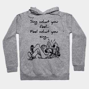 Sing what you feel. Feel what you sing Hoodie